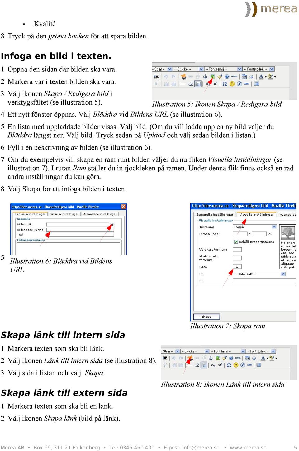 5 En lista med uppladdade bilder visas. Välj bild. (Om du vill ladda upp en ny bild väljer du Bläddra längst ner. Välj bild. Tryck sedan på Uplaod och välj sedan bilden i listan.