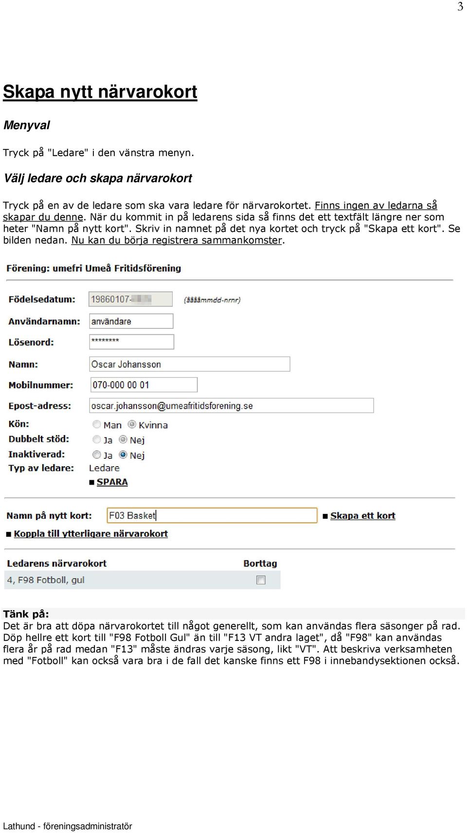 Skriv in namnet på det nya kortet och tryck på "Skapa ett kort". Se bilden nedan. Nu kan du börja registrera sammankomster.