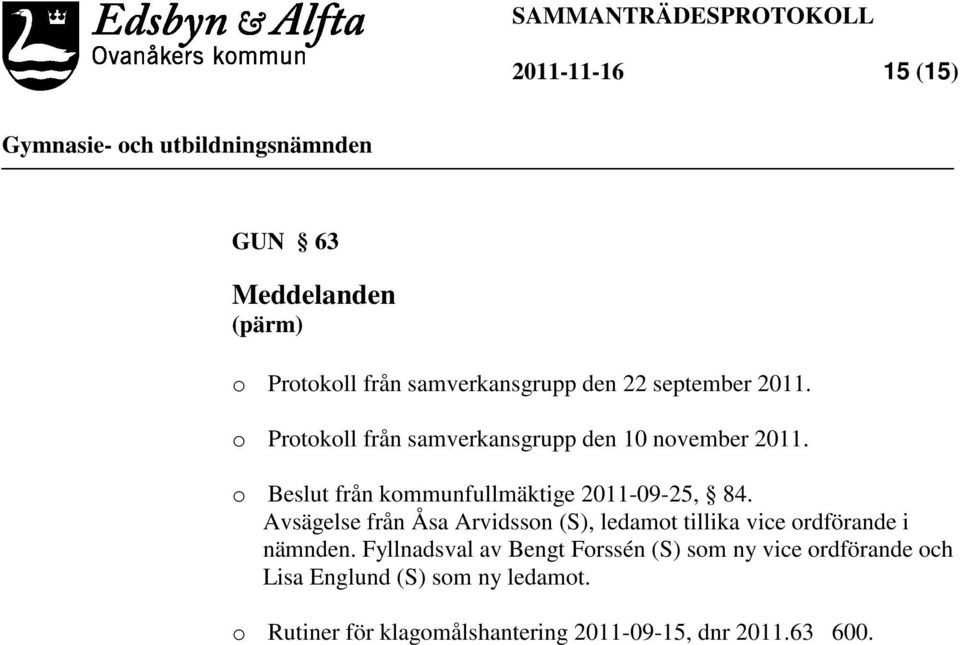 Avsägelse från Åsa Arvidsson (S), ledamot tillika vice ordförande i nämnden.