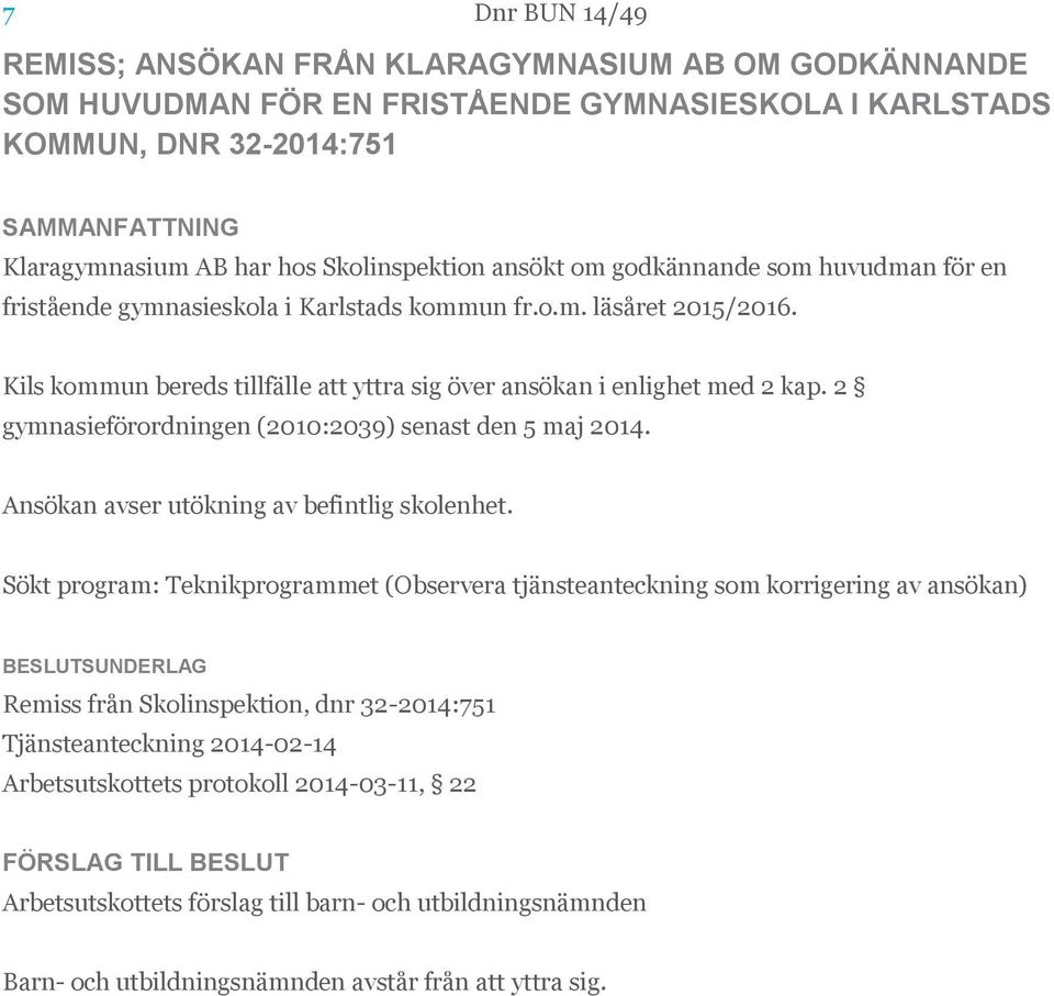 2 gymnasieförordningen (2010:2039) senast den 5 maj 2014. Ansökan avser utökning av befintlig skolenhet.