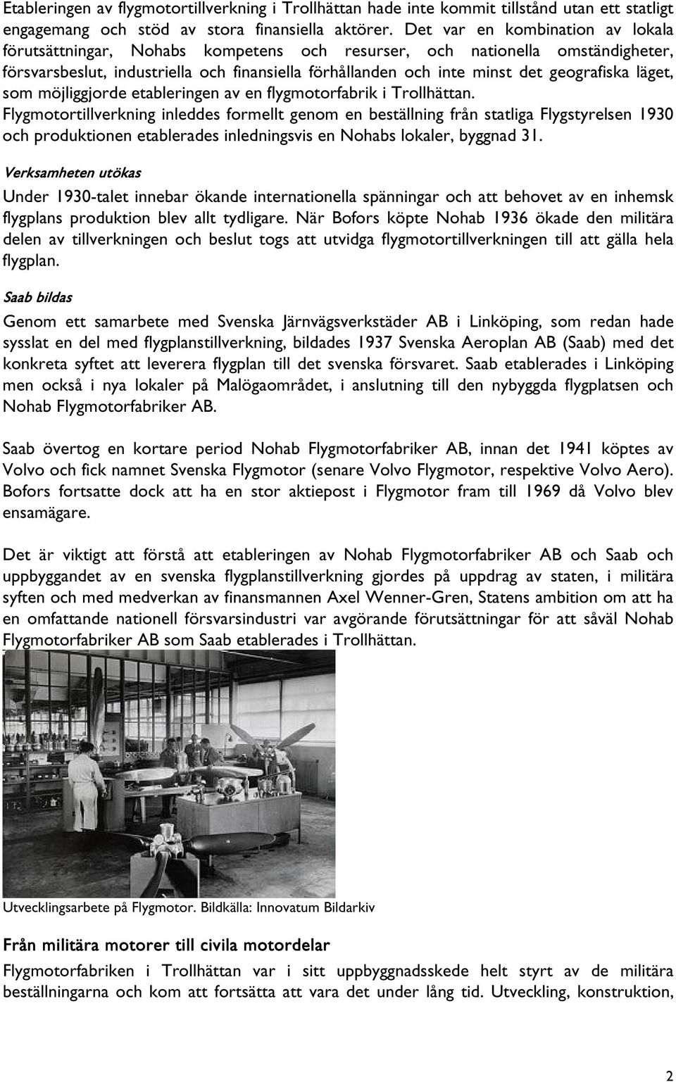 geografiska läget, som möjliggjorde etableringen av en flygmotorfabrik i Trollhättan.