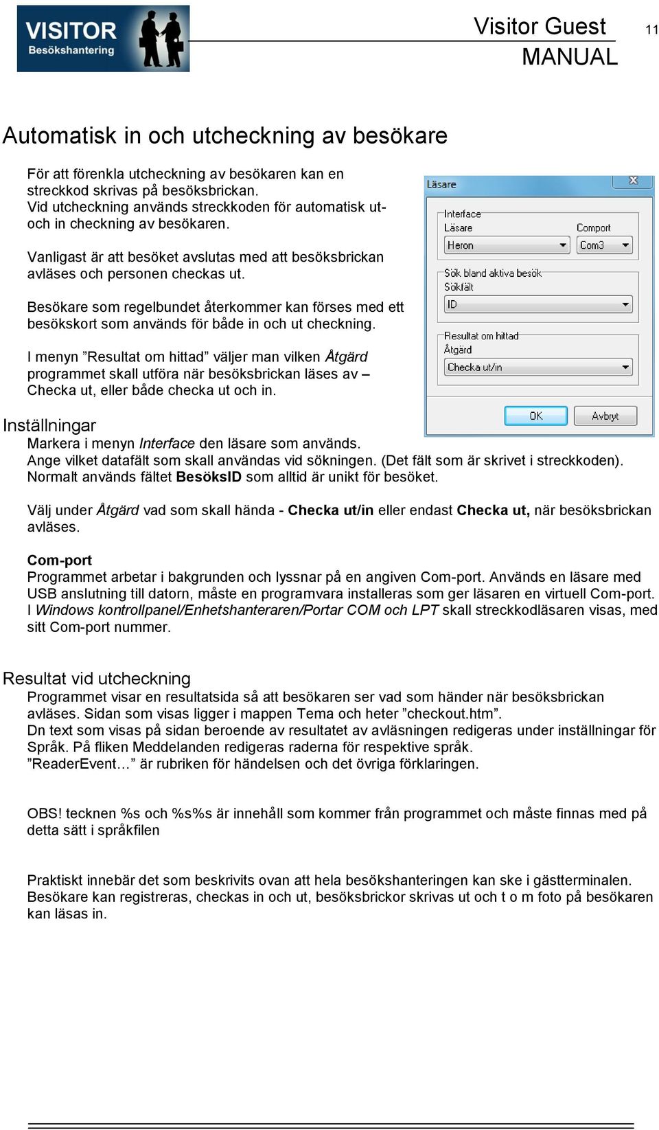 Besökare som regelbundet återkommer kan förses med ett besökskort som används för både in och ut checkning.