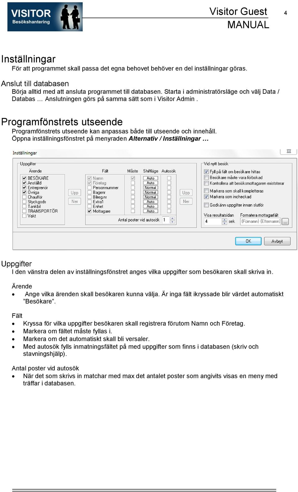 Programfönstrets utseende Programfönstrets utseende kan anpassas både till utseende och innehåll.