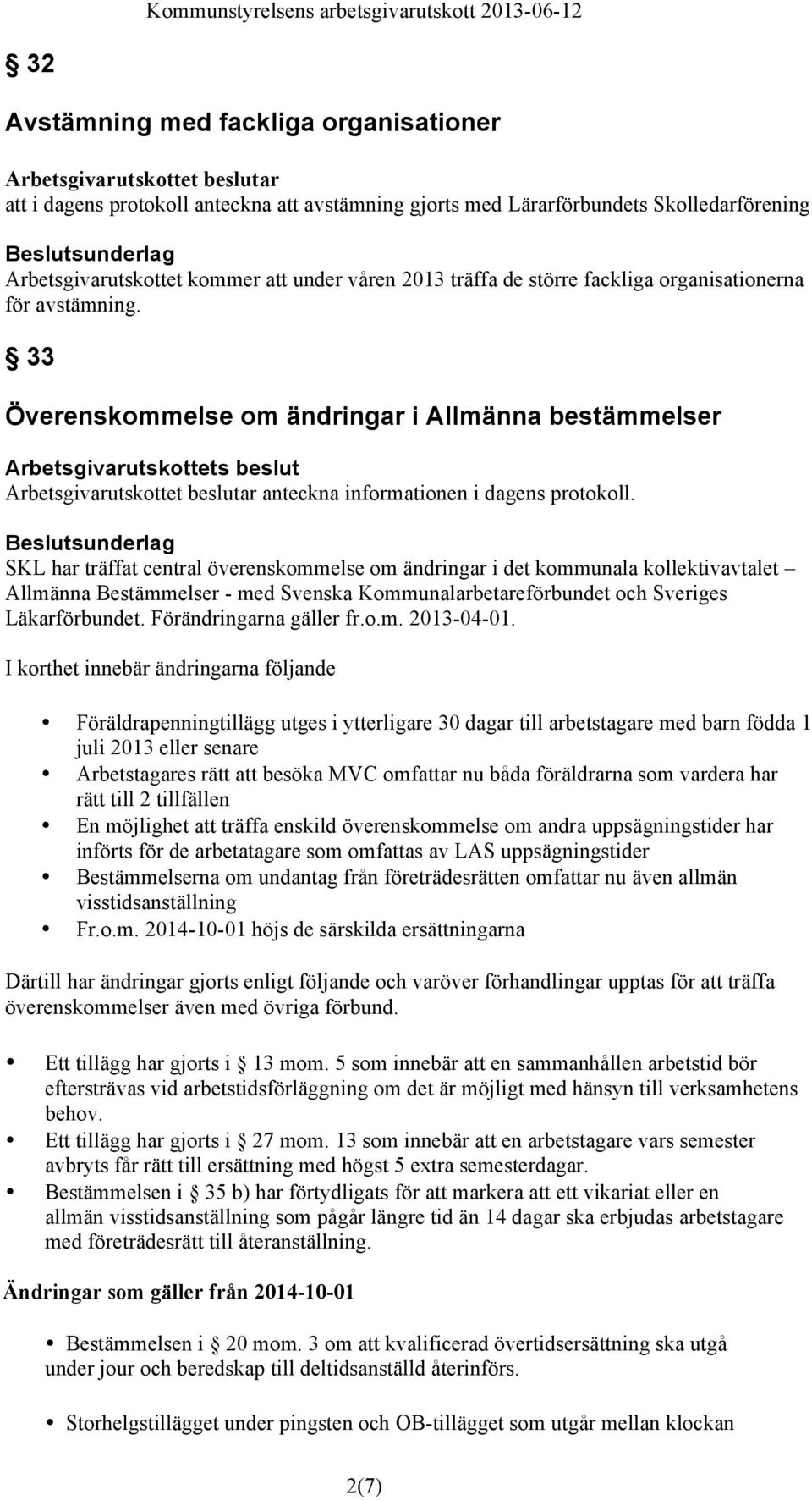 SKL har träffat central överenskommelse om ändringar i det kommunala kollektivavtalet Allmänna Bestämmelser - med Svenska Kommunalarbetareförbundet och Sveriges Läkarförbundet.