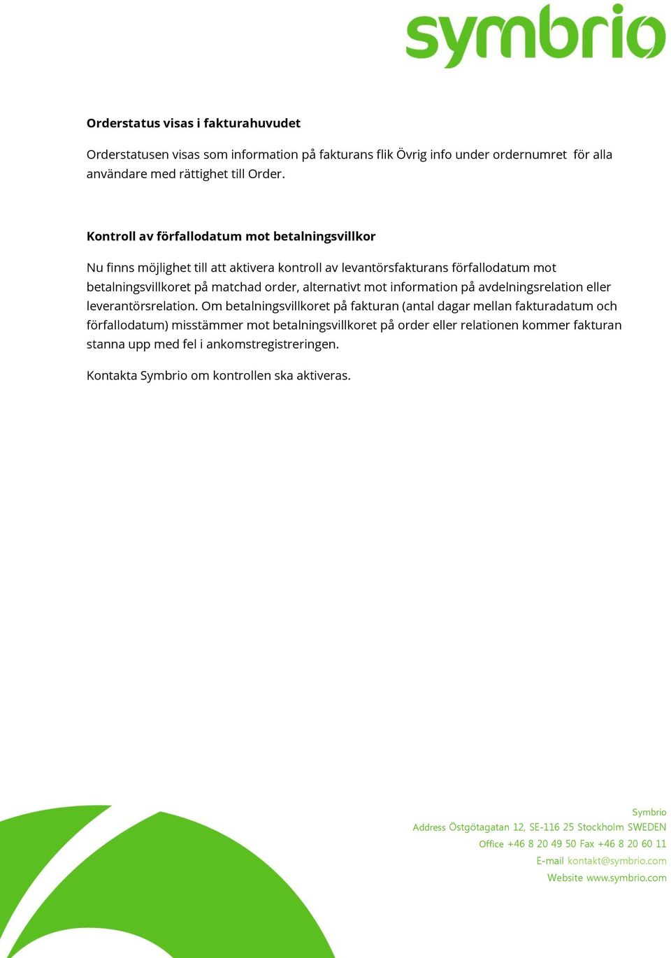 order, alternativt mot information på avdelningsrelation eller leverantörsrelation.