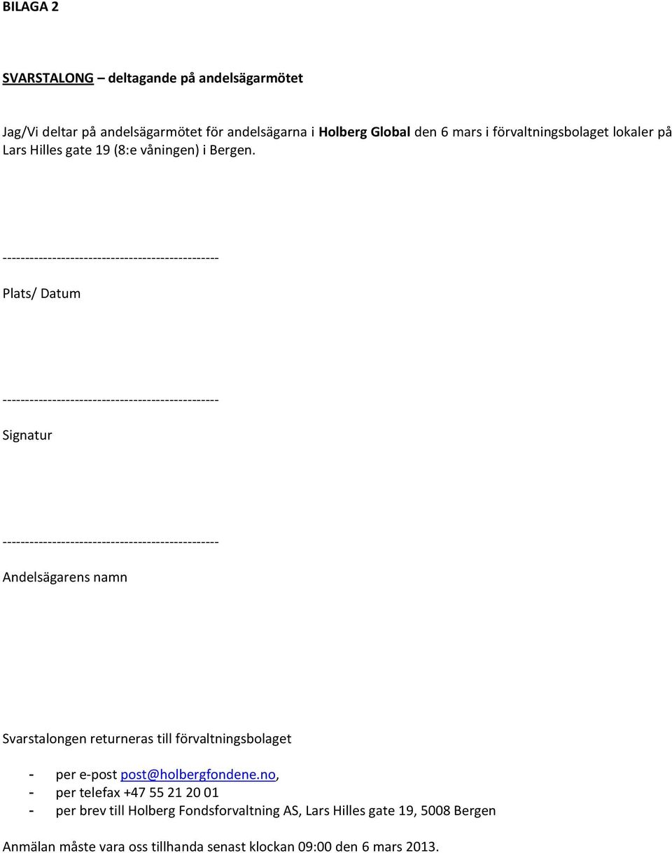 Plats/ Datum Signatur Andelsägarens namn Svarstalongen returneras till förvaltningsbolaget - per e-post post@holbergfondene.