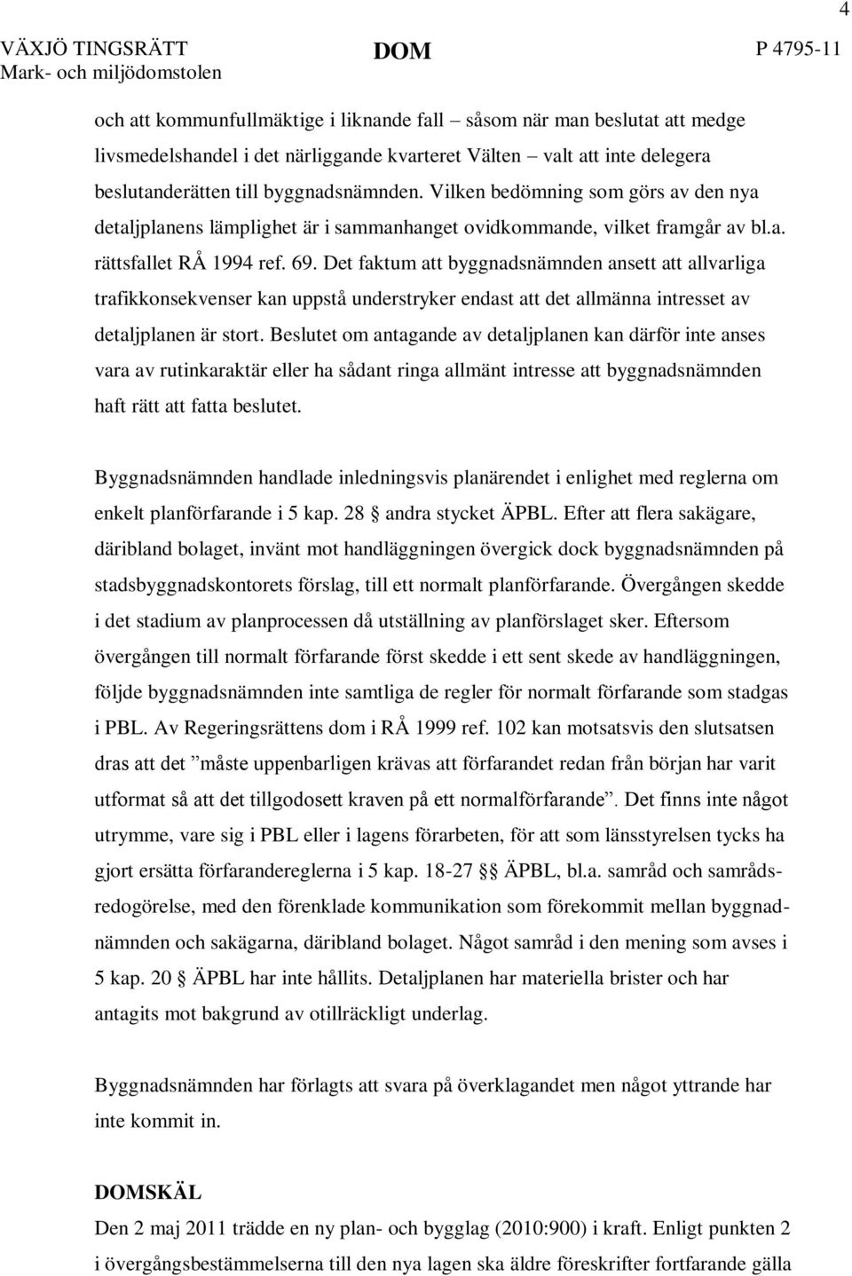 Det faktum att byggnadsnämnden ansett att allvarliga trafikkonsekvenser kan uppstå understryker endast att det allmänna intresset av detaljplanen är stort.