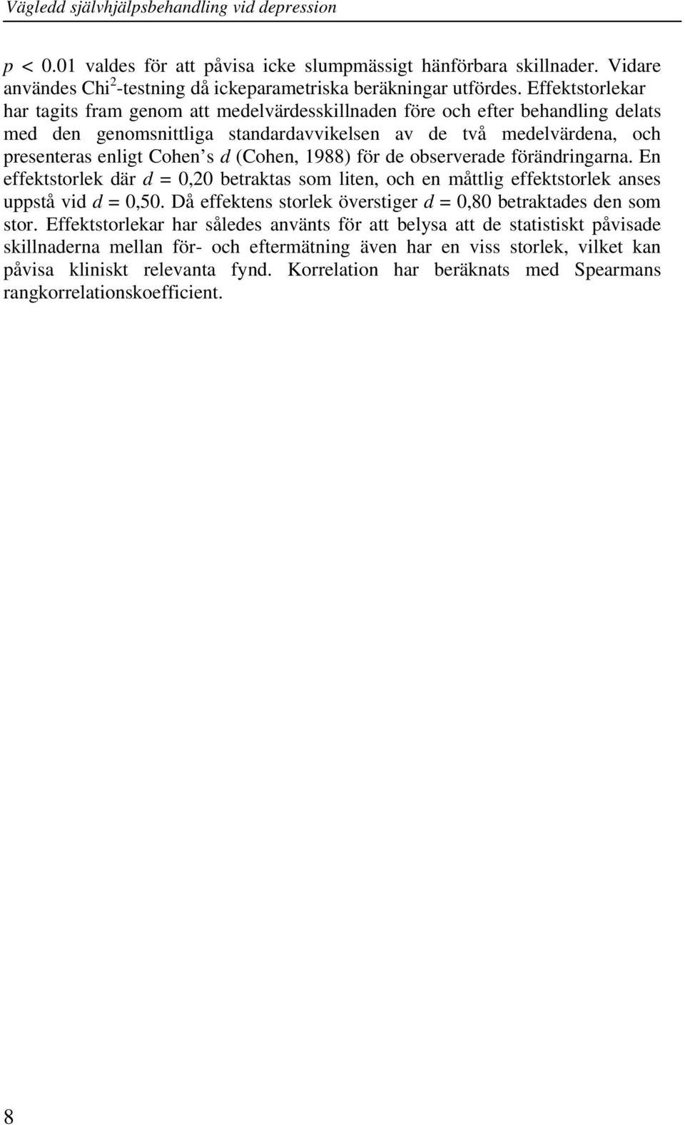 (Cohen, 1988) för de observerade förändringarna. En effektstorlek där d = 0,20 betraktas som liten, och en måttlig effektstorlek anses uppstå vid d = 0,50.