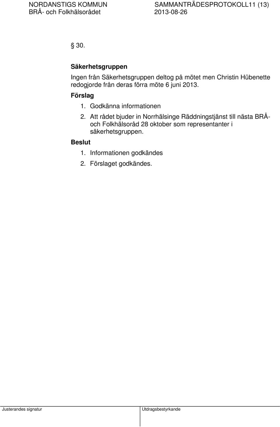 från deras förra möte 6 juni 2013. 1. Godkänna informationen 2.