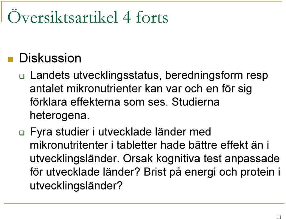 q Fyra studier i utvecklade länder med mikronutritenter i tabletter hade bättre effekt än i