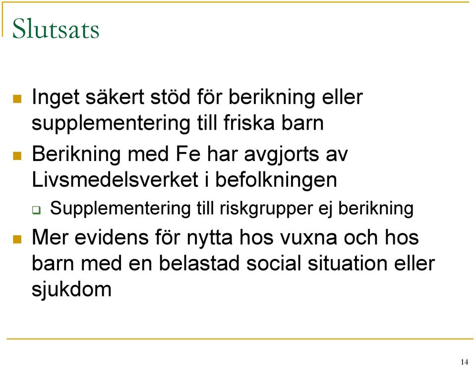 befolkningen q Supplementering till riskgrupper ej berikning Mer