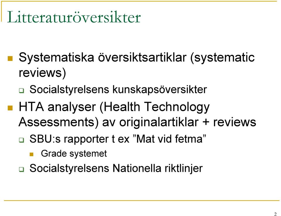 Technology Assessments) av originalartiklar + reviews q SBU:s