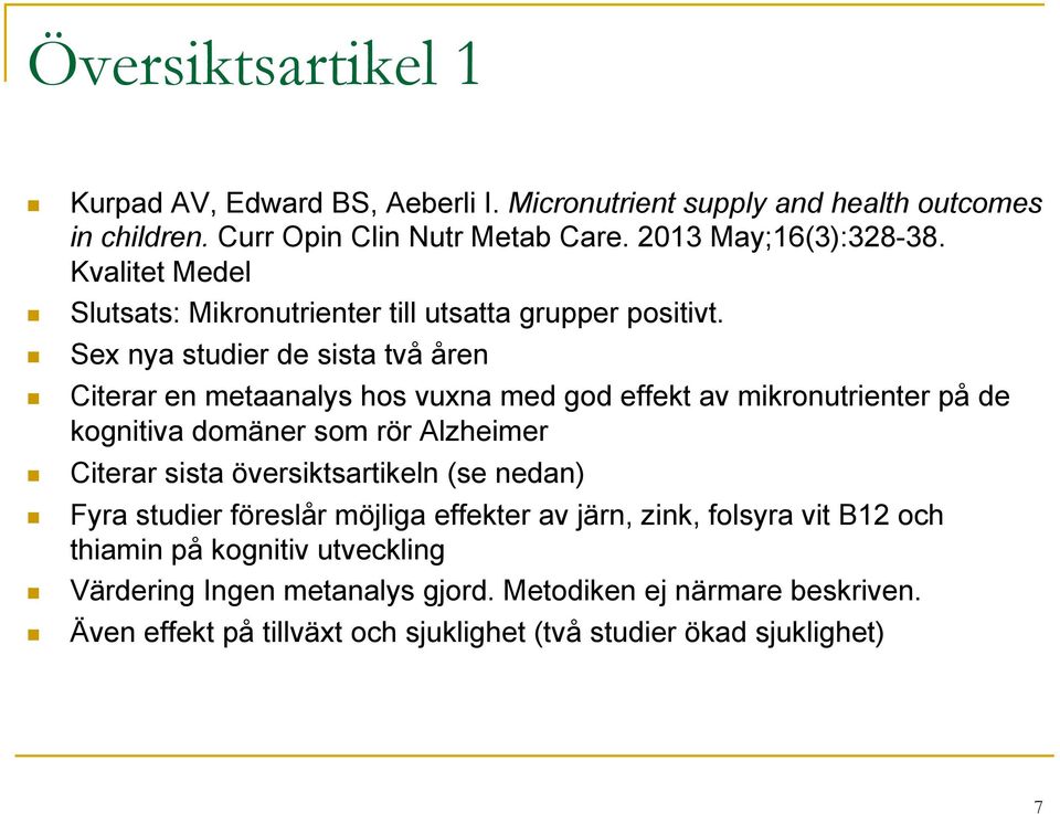 Sex nya studier de sista två åren Citerar en metaanalys hos vuxna med god effekt av mikronutrienter på de kognitiva domäner som rör Alzheimer Citerar sista