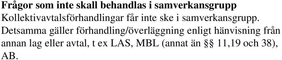 Detsamma gäller förhandling/överläggning enligt hänvisning
