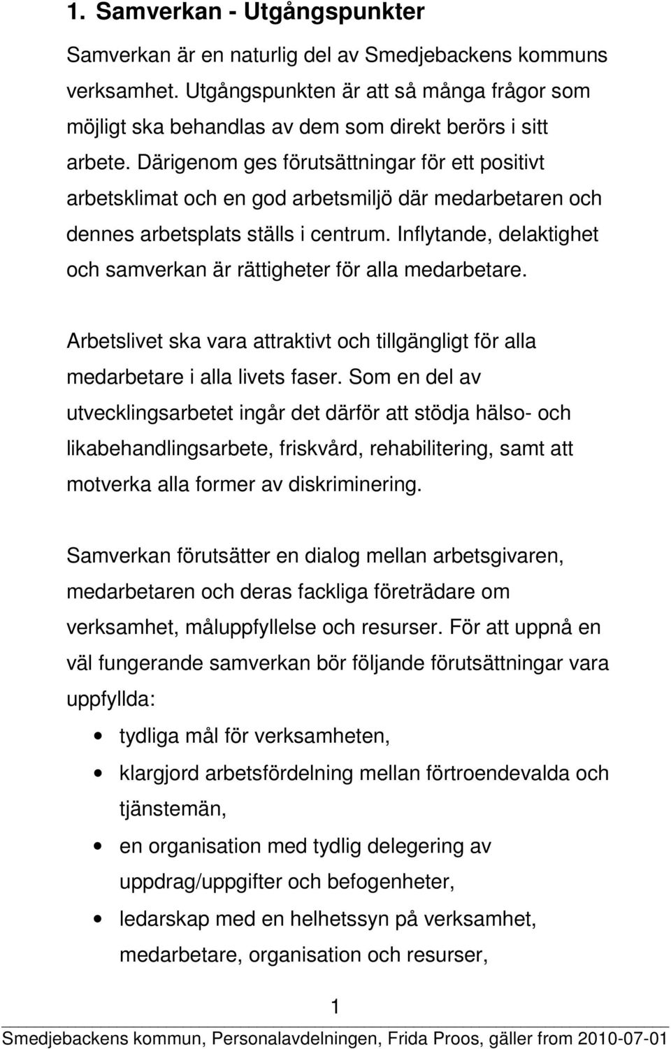 Inflytande, delaktighet och samverkan är rättigheter för alla medarbetare. Arbetslivet ska vara attraktivt och tillgängligt för alla medarbetare i alla livets faser.