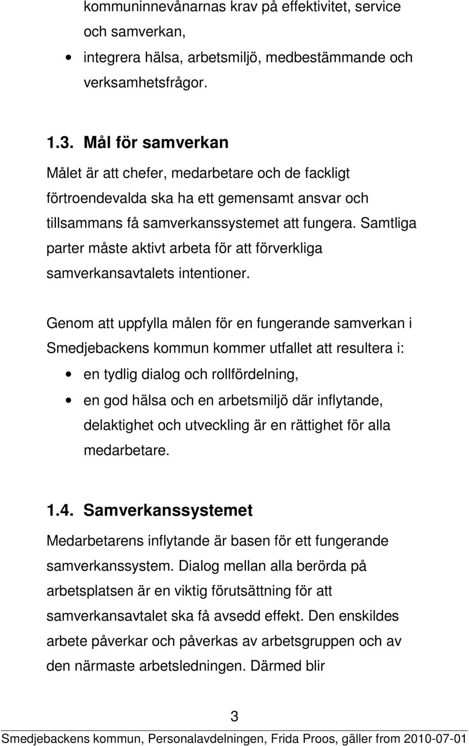 Samtliga parter måste aktivt arbeta för att förverkliga samverkansavtalets intentioner.