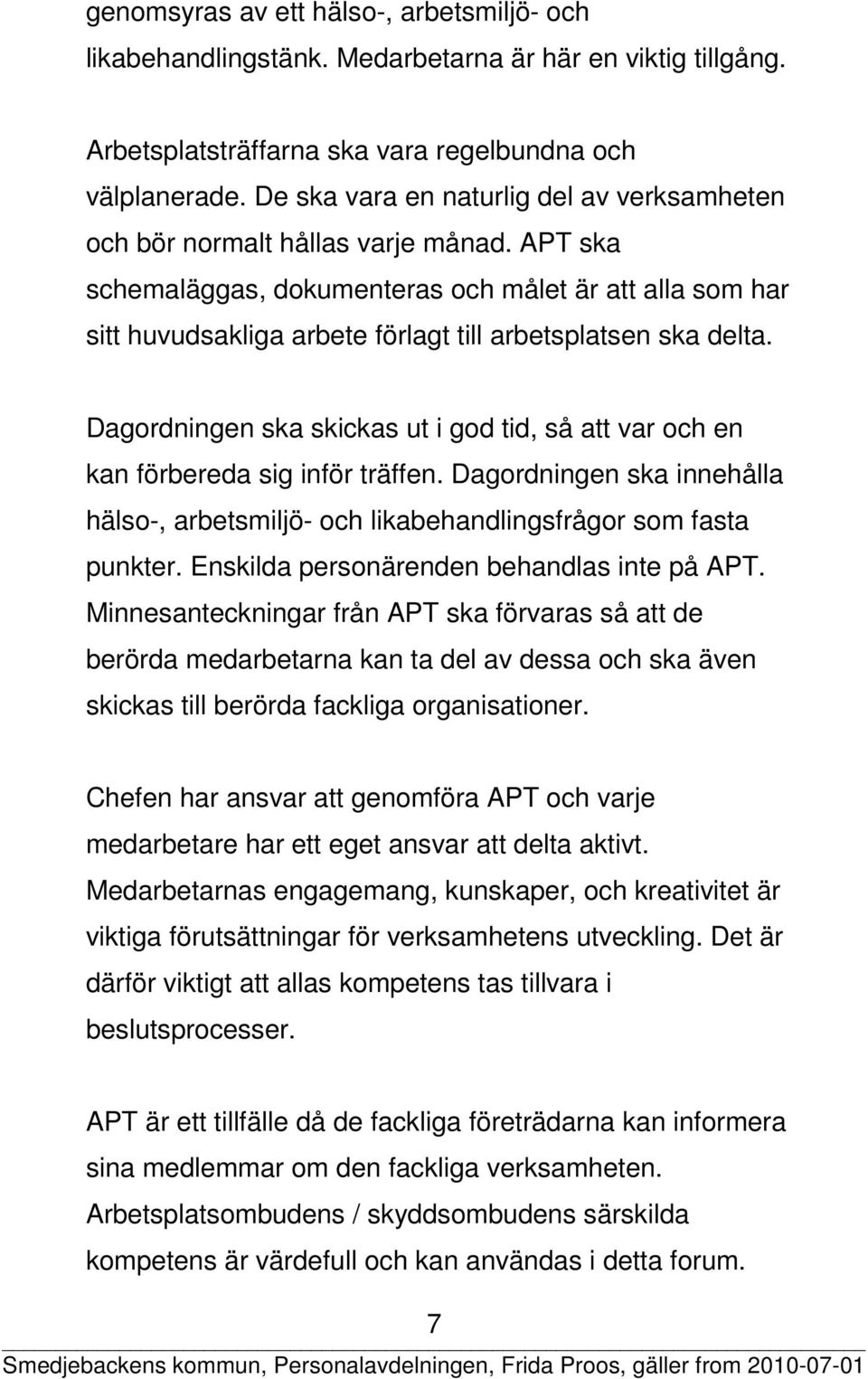 APT ska schemaläggas, dokumenteras och målet är att alla som har sitt huvudsakliga arbete förlagt till arbetsplatsen ska delta.