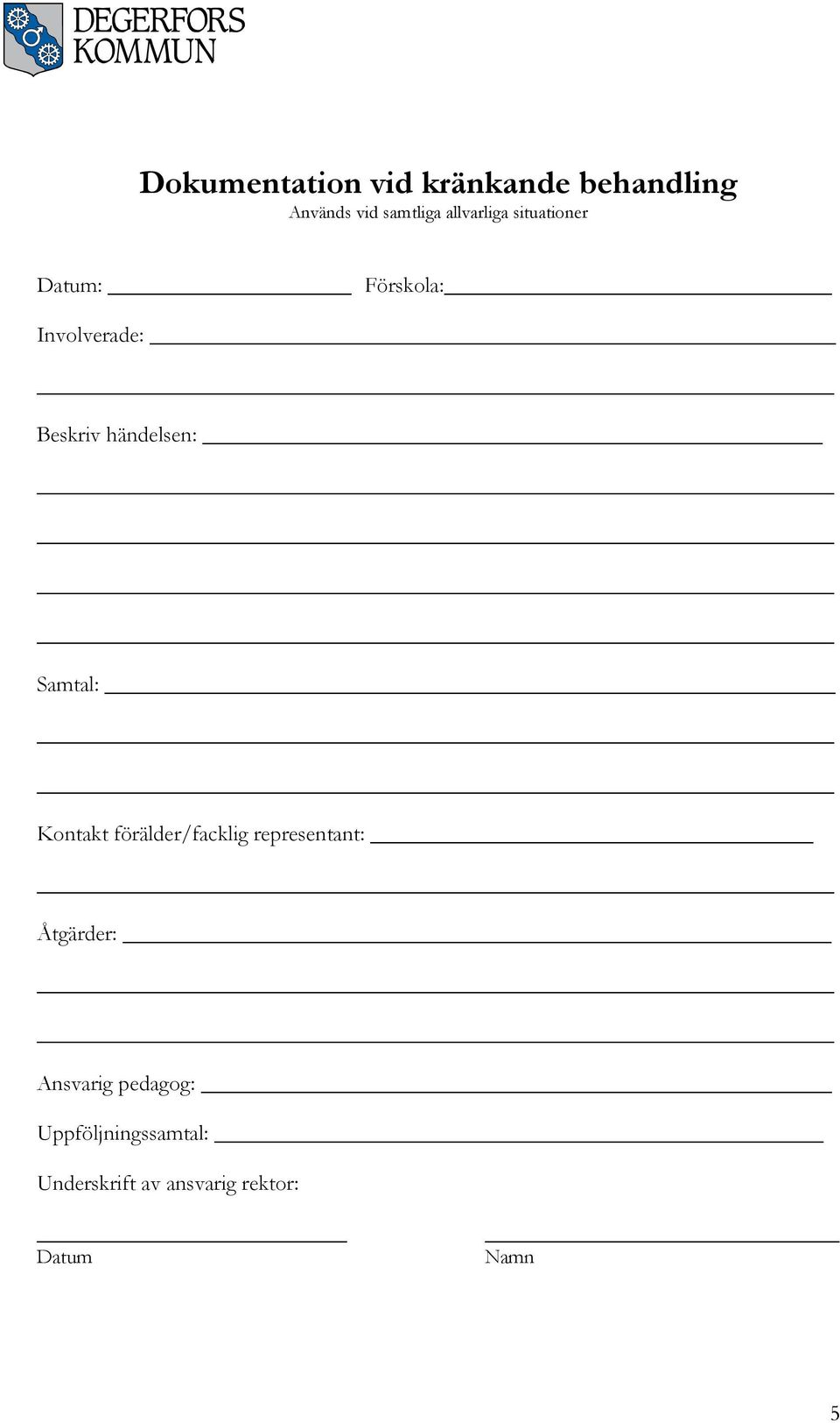 händelsen: Samtal: Kontakt förälder/facklig representant: Åtgärder: