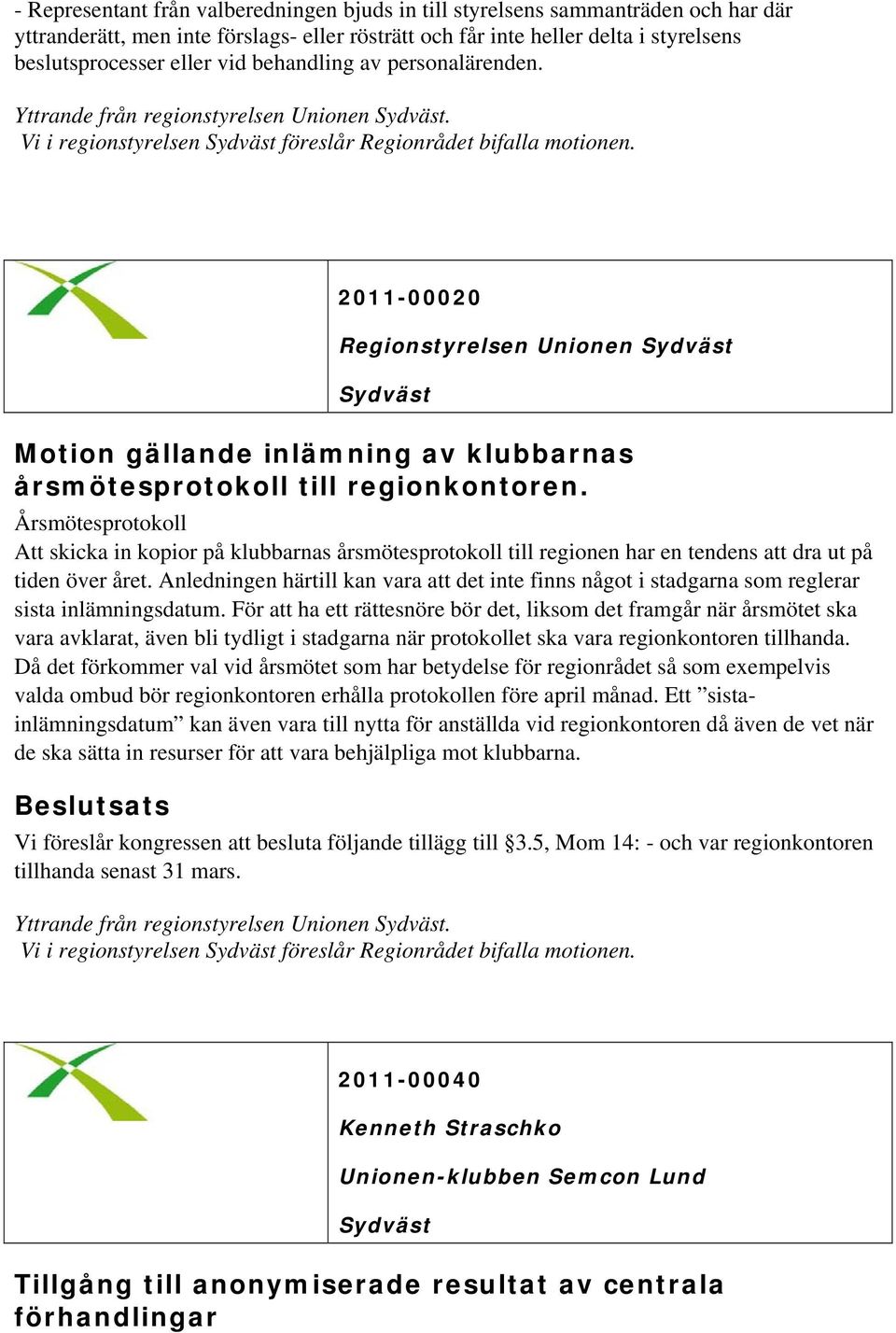 2011-00020 Regionstyrelsen Unionen Motion gällande inlämning av klubbarnas årsmötesprotokoll till regionkontoren.