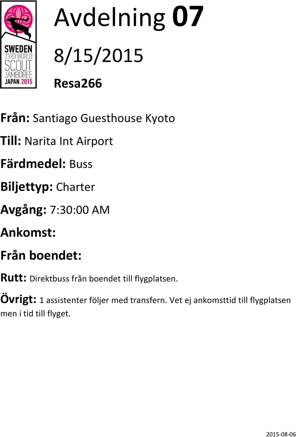 Ankomst: Rutt: Direktbuss från boendet till flygplatsen.