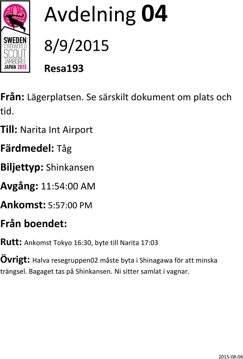 5:57:00 PM Rutt: Ankomst Tokyo 16:30, byte till Narita 17:03 Övrigt: Halva resegruppen02