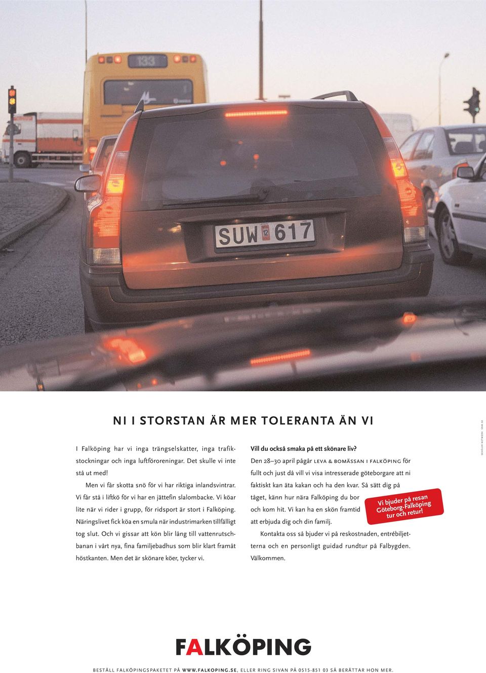 Vi köar lite när vi rider i grupp, för ridsport är stort i Falköping. Näringslivet fick köa en smula när industrimarken tillfälligt tog slut.