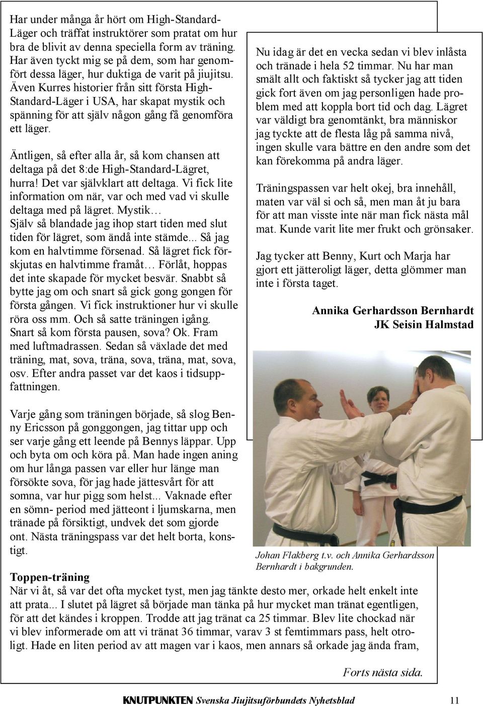 Även Kurres historier från sitt första High- Standard-Läger i USA, har skapat mystik och spänning för att själv någon gång få genomföra ett läger.