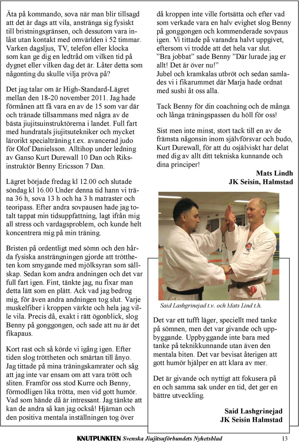 Det jag talar om är High-Standard-Lägret mellan den 18-20 november 2011.