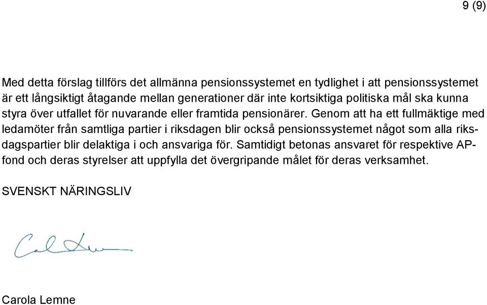 Genom att ha ett fullmäktige med ledamöter från samtliga partier i riksdagen blir också pensionssystemet något som alla riksdagspartier blir