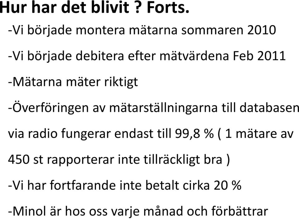 -Mätarna mäter riktigt -Överföringen av mätarställningarna till databasen via radio fungerar