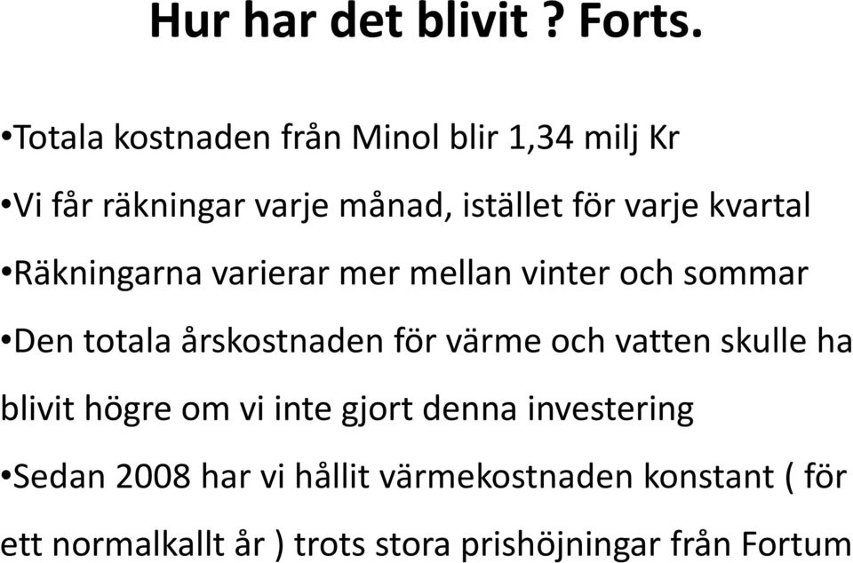 kvartal Räkningarna varierar mer mellan vinter och sommar Den totala årskostnaden för värme och