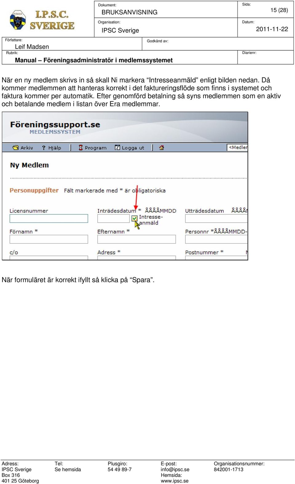 Då kommer medlemmen att hanteras korrekt i det faktureringsflöde som finns i systemet och