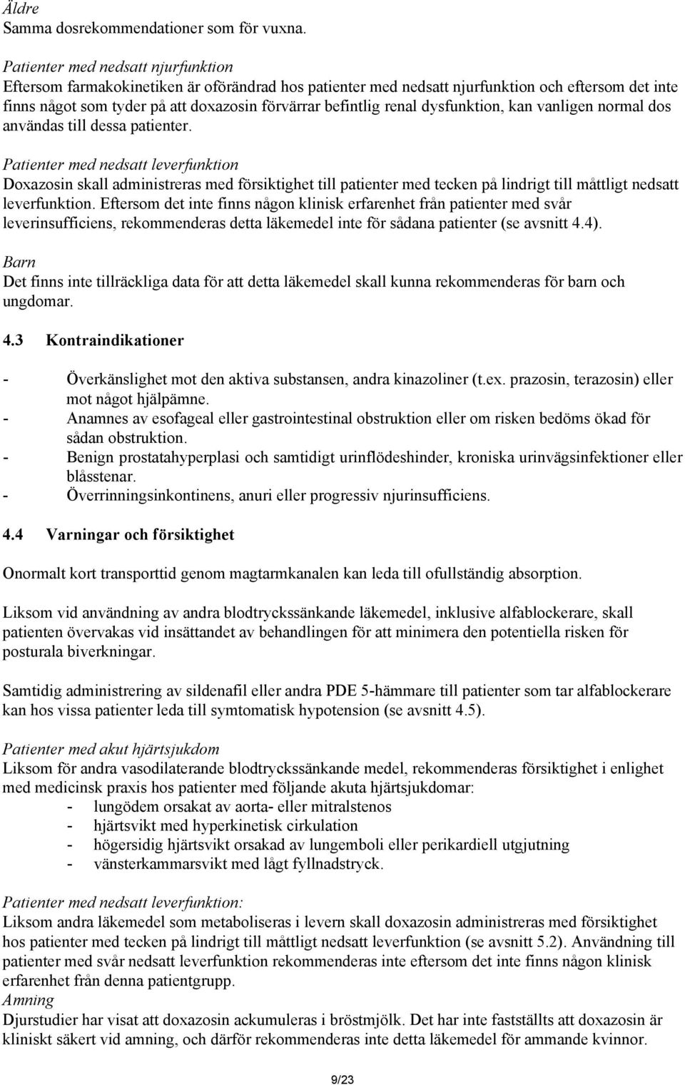 renal dysfunktion, kan vanligen normal dos användas till dessa patienter.