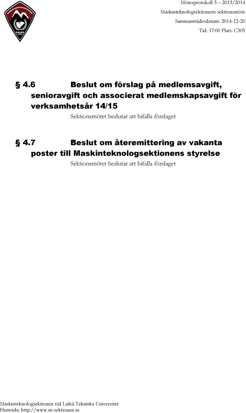 medlemskapsavgift för verksamhetsår 14/15 Sektionsmötet beslutar att bifalla