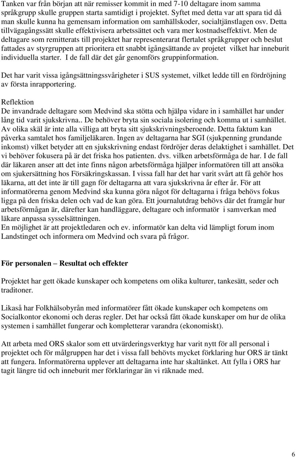 Detta tillvägagångssätt skulle effektivisera arbetssättet och vara mer kostnadseffektivt.