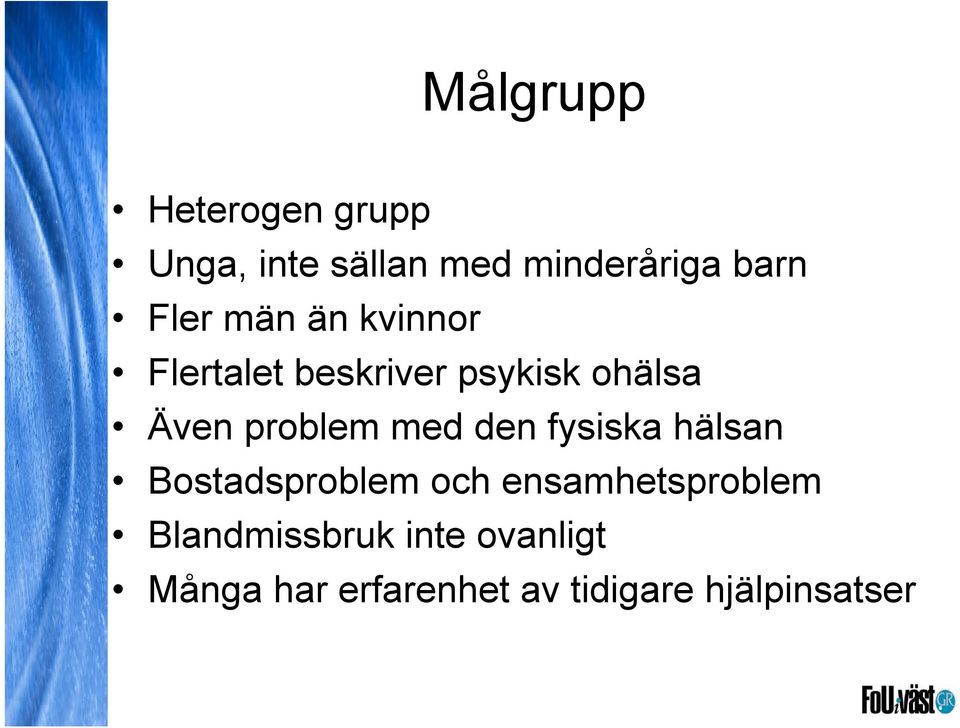 problem med den fysiska hälsan Bostadsproblem och ensamhetsproblem