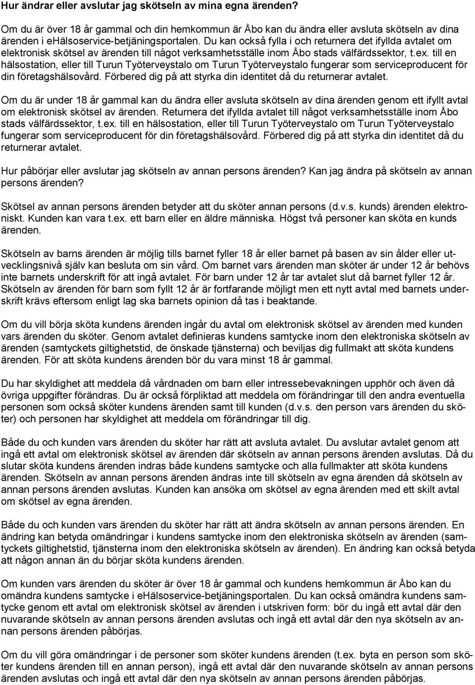till en hälsostation, eller till Turun Työterveystalo om Turun Työterveystalo fungerar som serviceproducent för din företagshälsovård.