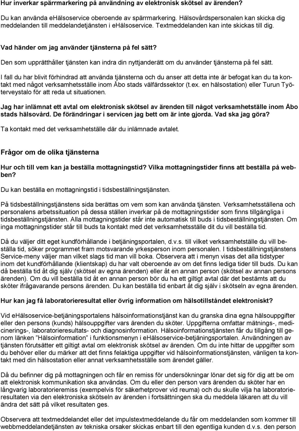 Den som upprätthåller tjänsten kan indra din nyttjanderätt om du använder tjänsterna på fel sätt.
