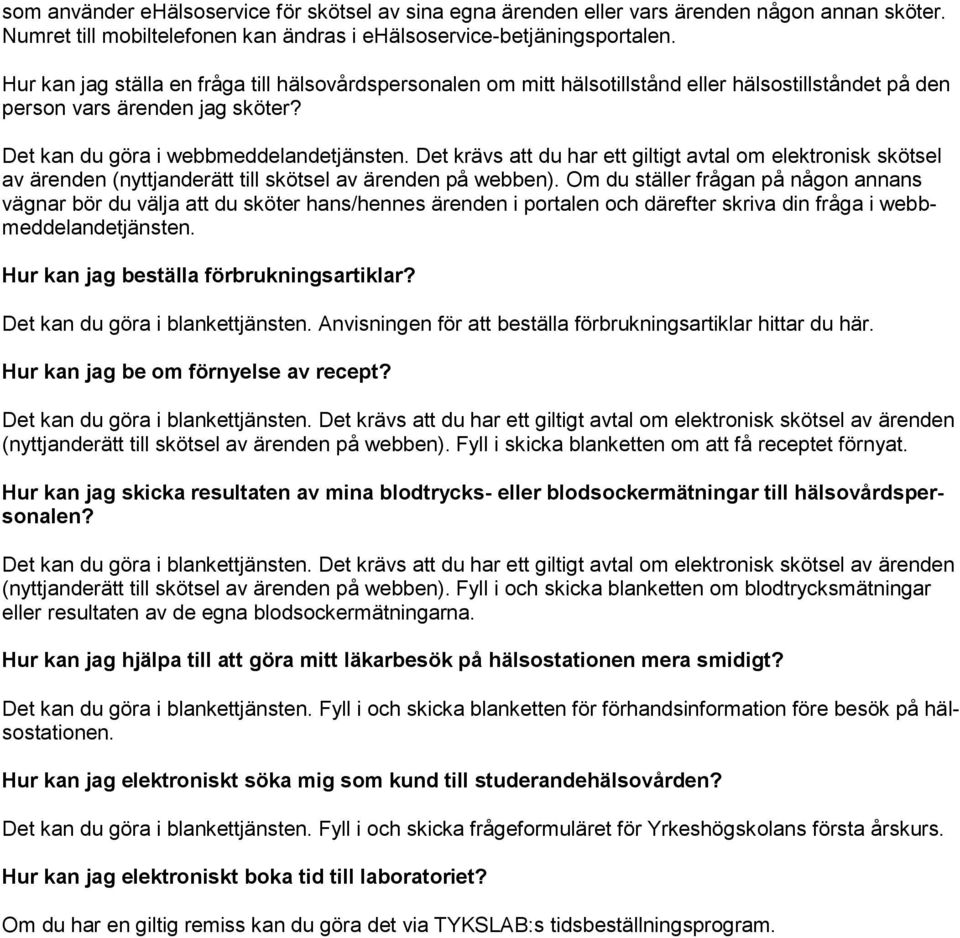 Det krävs att du har ett giltigt avtal om elektronisk skötsel av ärenden (nyttjanderätt till skötsel av ärenden på webben).