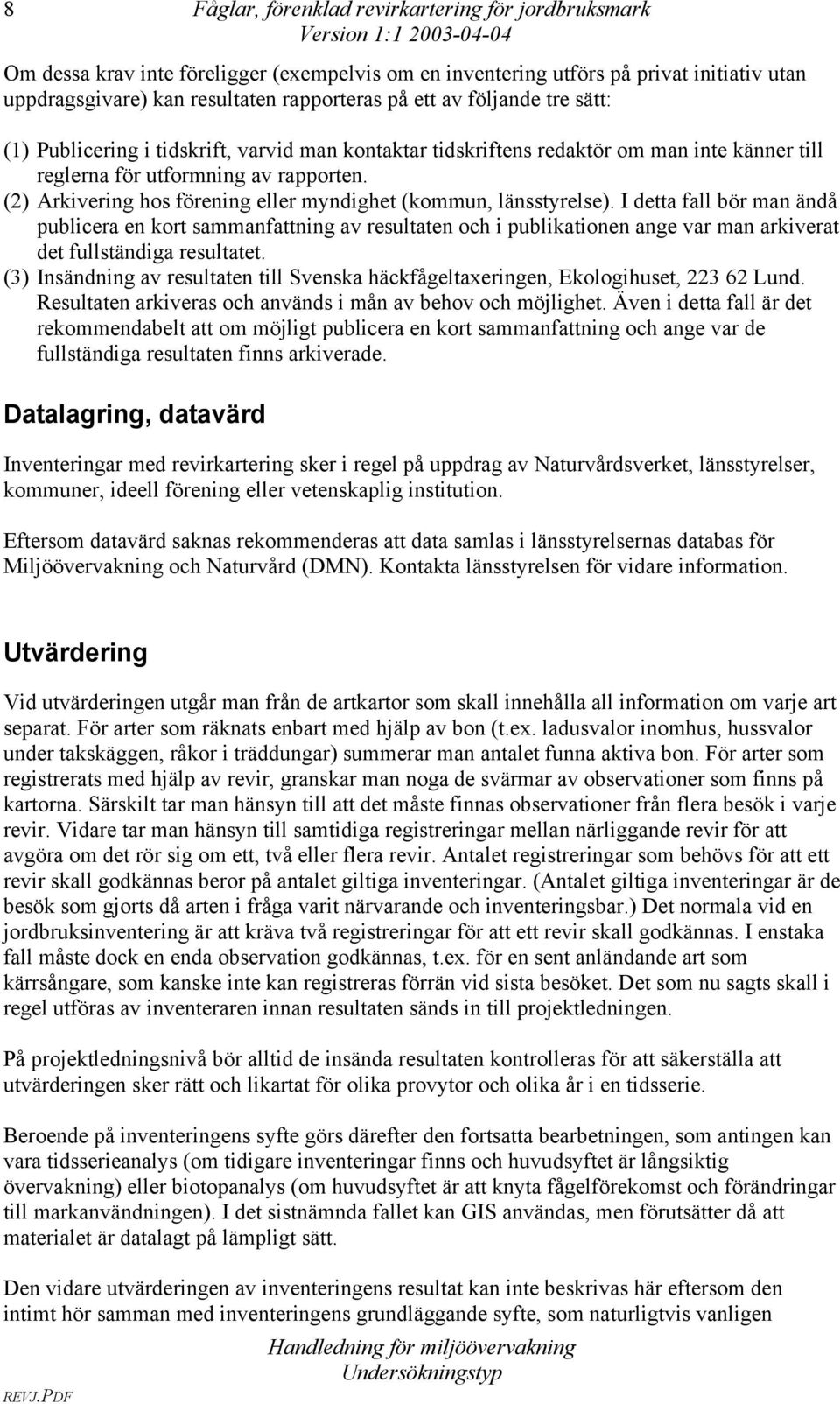 (2) Arkivering hos förening eller myndighet (kommun, länsstyrelse).