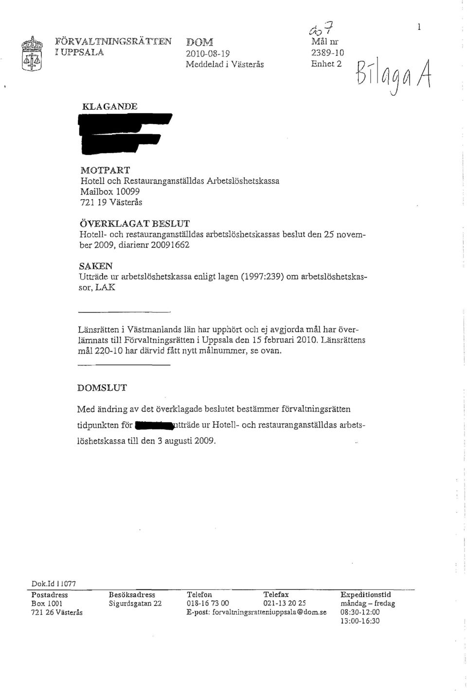 2009, diariem 20091662 SAKEN Utträde ur arbetslöshetskassa enligt lagen (1997:239) om arbetslöshetslcassor, LAK Länsrätten i Västmanlands län har upphört och ej avgjorda mål har överlämnats till