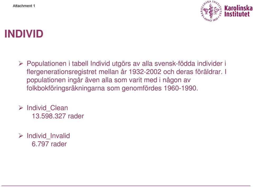 I populationen ingår även alla som varit med i någon av