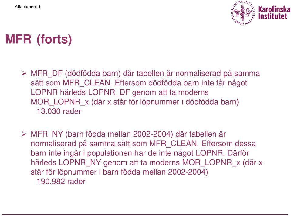 barn) 13.030 rader MFR_NY (barn födda mellan 2002-2004) där tabellen är normaliserad på samma sätt som MFR_CLEAN.