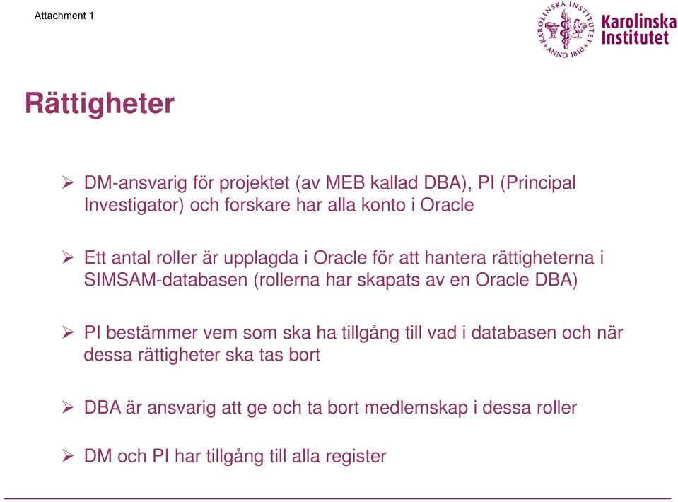 har skapats av en Oracle DBA) PI bestämmer vem som ska ha tillgång till vad i databasen och när dessa