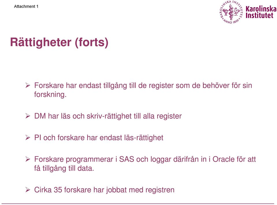 DM har läs och skriv-rättighet till alla register PI och forskare har endast
