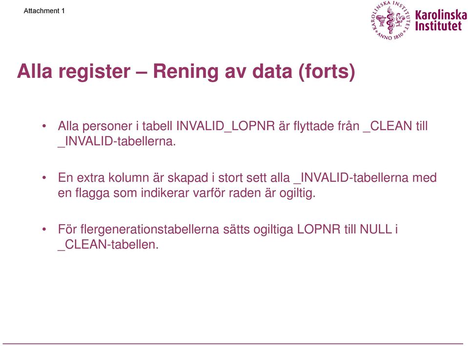 En extra kolumn är skapad i stort sett alla _INVALID-tabellerna med en flagga