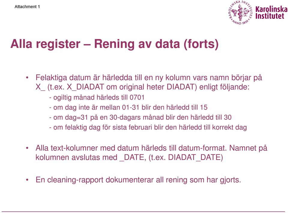 15 - om dag=31 på en 30-dagars månad blir den härledd till 30 - om felaktig dag för sista februari blir den härledd till korrekt dag Alla