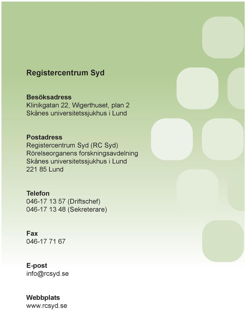 forskningsavdelning Skånes universitetssjukhus i Lund 221 85 Lund Telefon 046-17 13 57