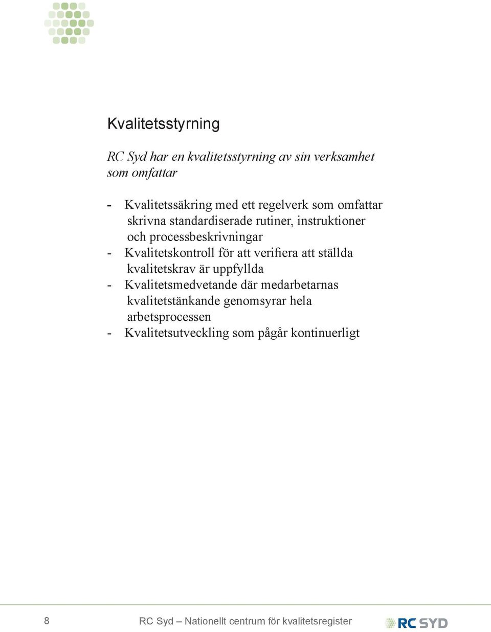 för att verifiera att ställda kvalitetskrav är uppfyllda - Kvalitetsmedvetande där medarbetarnas kvalitetstänkande