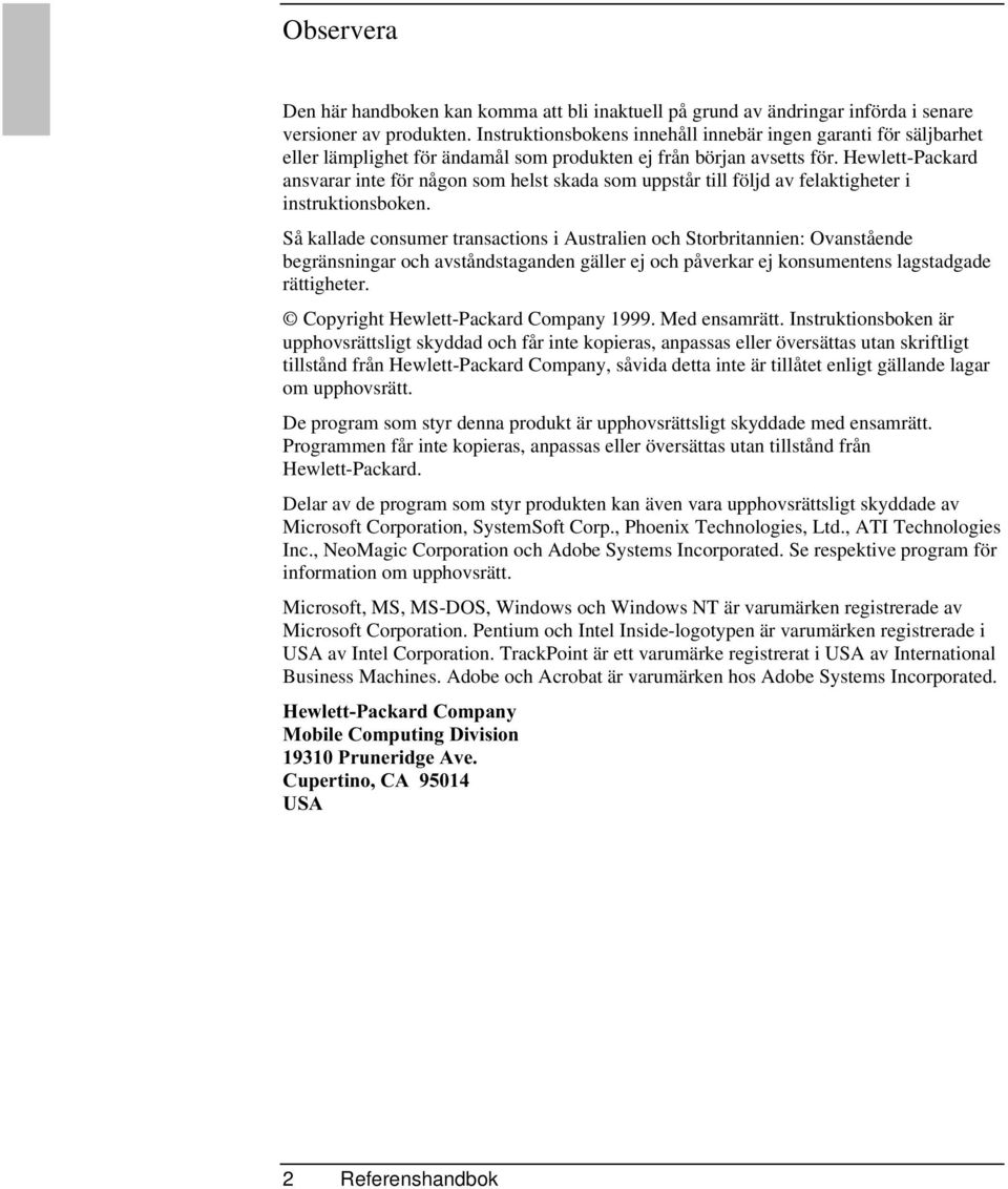 HewlettPackard ansvarar inte för någon som helst skada som uppstår till följd av felaktigheter i instruktionsboken.